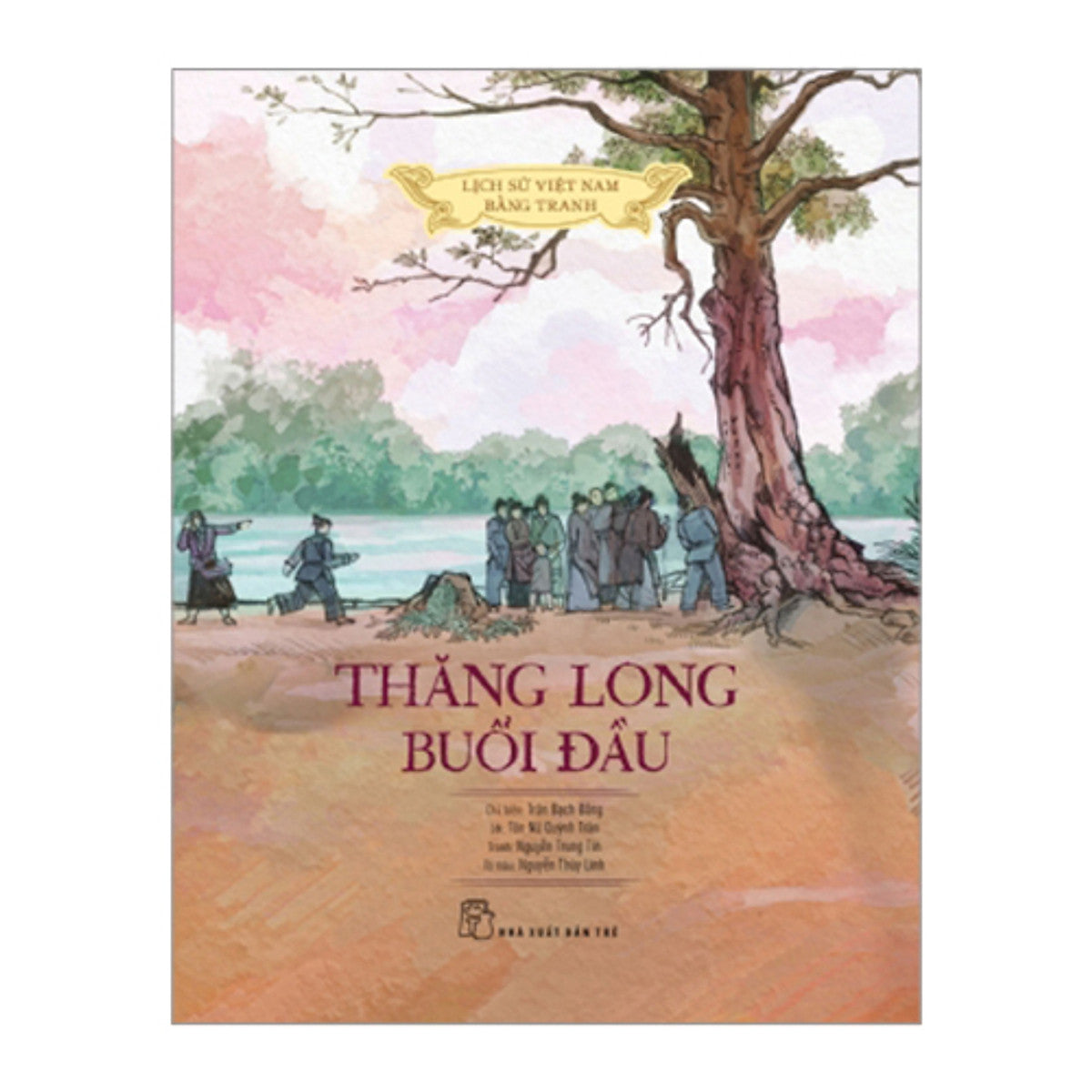 Thăng Long Buổi Đầu (Lịch Sử Việt Nam Bằng Tranh)