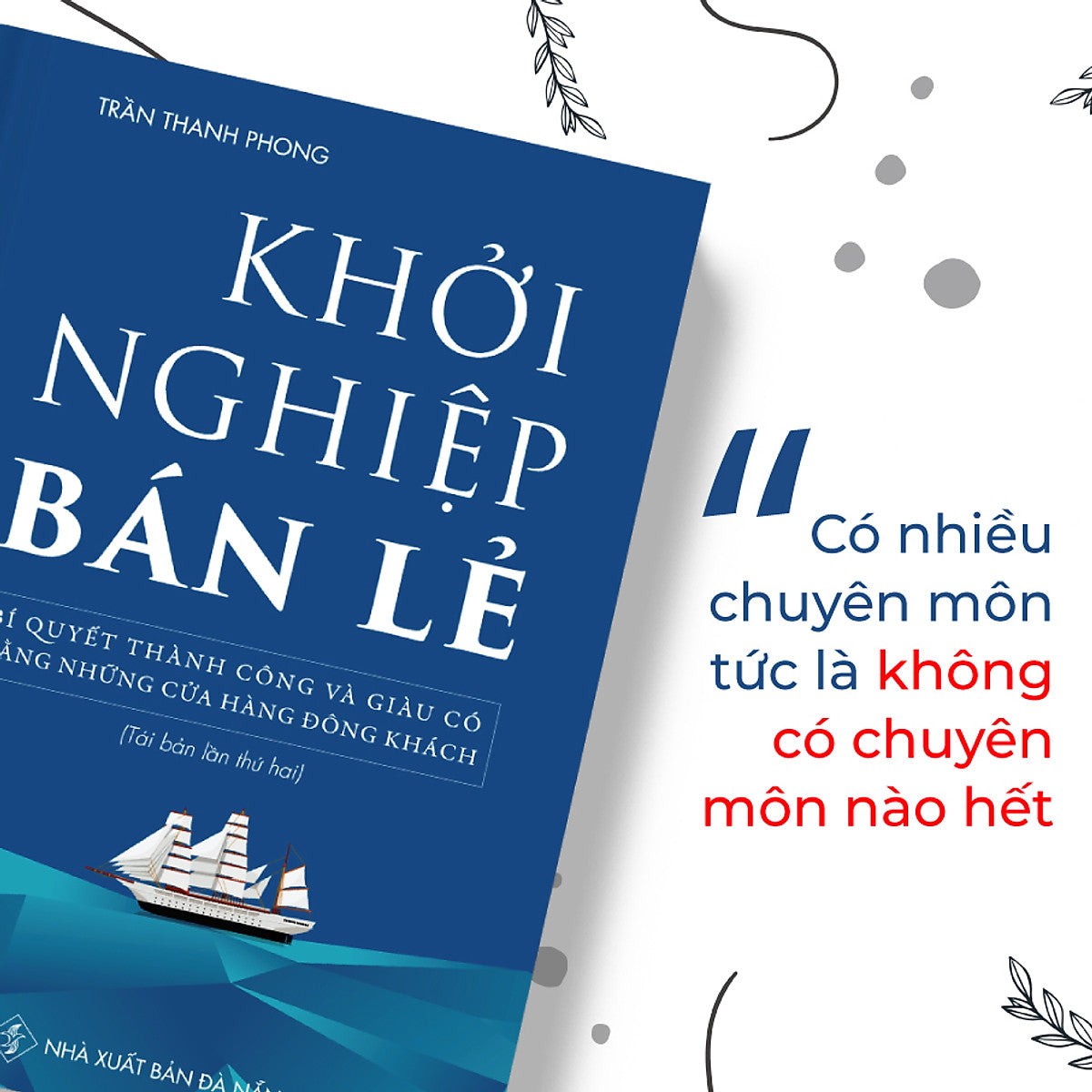 Khởi Nghiệp Bán Lẻ - Bí Quyết Thành Công Và Giàu Có Bằng Những Cửa Hàng Đông Khách - Công Thức Kinh Doanh Và Quản Lý Cửa Hàng Hiệu Quả