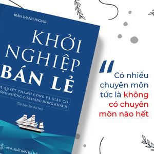 Khởi Nghiệp Bán Lẻ - Bí Quyết Thành Công Và Giàu Có Bằng Những Cửa Hàng Đông Khách - Công Thức Kinh Doanh Và Quản Lý Cửa Hàng Hiệu Quả