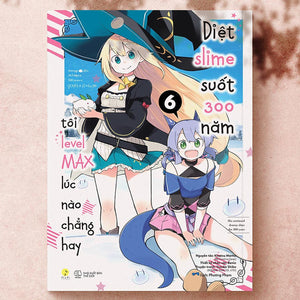 Manga Diệt Slime Suốt 300 Năm, Tôi Levelmax Lúc Nào Chẳng Hay - Tập 6